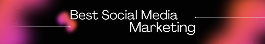 Best Social Media Marketing 2025